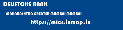 DEUSTCHE BANK  MAHARASHTRA GREATER MUMBAI MUMBAI   micr code